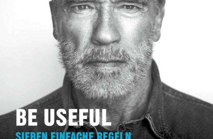 „Be Useful“ von Arnold Schwarzenegger: Sieben Regeln für ein erfülltes Leben voller Mut, Authentizität und Zielstrebigkeit.