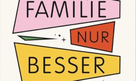 Neue Formen des Zusammenlebens: Vom Kleinfamilien-Mythos zur Wahlfamilie